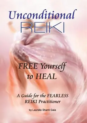 Unconditional Reiki Befreie dich zur Heilung - Unconditional Reiki Free Yourself to Heal