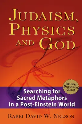 Judentum, Physik und Gott: Auf der Suche nach heiligen Metaphern in einer Post-Einstein-Welt - Judaism, Physics and God: Searching for Sacred Metaphors in a Post-Einstein World