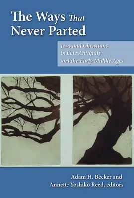 Die Wege, die sich nie trennten: Juden und Christen in der Spätantike und im Frühmittelalter - The Ways That Never Parted: Jews and Christians in Late Antiquity and the Early Middle Ages