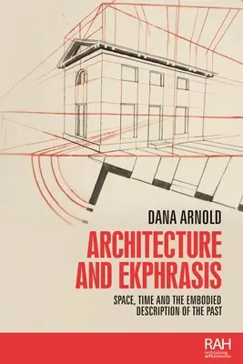 Architektur und Ekphrasis: Raum, Zeit und die verkörperte Beschreibung der Vergangenheit - Architecture and Ekphrasis: Space, Time and the Embodied Description of the Past