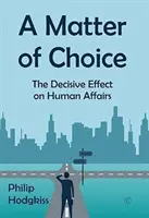 Eine Frage der Wahl: Der entscheidende Einfluss auf menschliche Angelegenheiten - A Matter of Choice: The Decisive Effect on Human Affairs