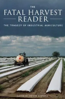 Der Fatal Harvest Reader: Die Tragödie der industriellen Landwirtschaft - The Fatal Harvest Reader: The Tragedy of Industrial Agriculture