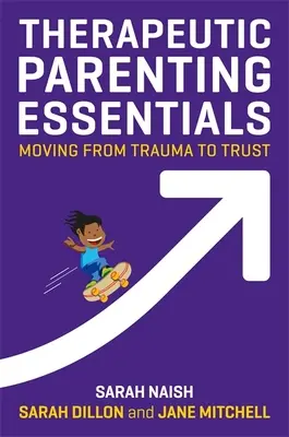 Therapeutische Elternschaft - Grundlagen: Vom Trauma zum Vertrauen - Therapeutic Parenting Essentials: Moving from Trauma to Trust