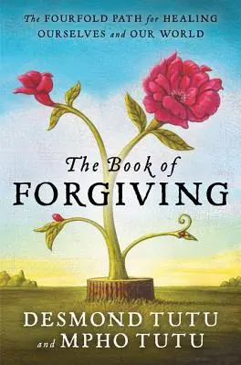 Das Buch des Vergebens: Der vierfache Pfad zur Heilung von uns selbst und unserer Welt - The Book of Forgiving: The Fourfold Path for Healing Ourselves and Our World