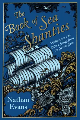 Das Buch der Seemannslieder: Wellerman und andere Lieder aus den sieben Weltmeeren - The Book of Sea Shanties: Wellerman and Other Songs from the Seven Seas