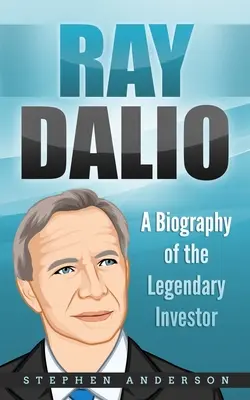 Ray Dalio: Eine Biographie des legendären Investors - Ray Dalio: A Biography of the Legendary Investor