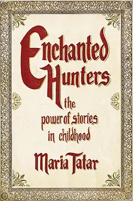 Verzauberte Jäger: Die Macht der Geschichten in der Kindheit - Enchanted Hunters: The Power of Stories in Childhood