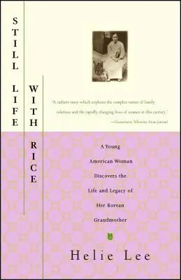 Stillleben mit Reis: Eine junge Amerikanerin entdeckt das Leben und das Erbe ihrer koreanischen Großmutter - Still Life with Rice: A Young American Woman Discovers the Life and Legacy of Her Korean Grandmother