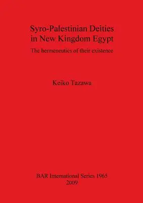 Syro-palästinensische Gottheiten im Neuen Reich Ägyptens: Die Hermeneutik ihrer Existenz - Syro-Palestinian Deities in New Kingdom Egypt: The hermeneutics of their existence