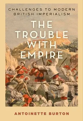 Das Problem mit dem Empire: Herausforderungen an den modernen britischen Imperialismus - The Trouble with Empire: Challenges to Modern British Imperialism