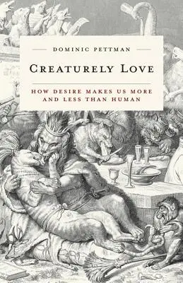 Creaturely Love, 42: Wie das Verlangen uns mehr und weniger als Menschen macht - Creaturely Love, 42: How Desire Makes Us More and Less Than Human