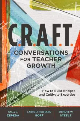 C.R.A.F.T.-Gespräche für das Wachstum von Lehrern: Wie man Brücken baut und Fachwissen kultiviert - C.R.A.F.T. Conversations for Teacher Growth: How to Build Bridges and Cultivate Expertise