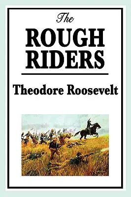 Theodore Roosevelt: Die Rough Riders - Theodore Roosevelt: The Rough Riders