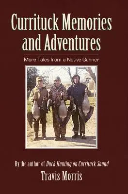 Currituck-Erinnerungen und -Abenteuer: Weitere Geschichten von einem einheimischen Kanonier - Currituck Memories and Adventures: More Tales from a Native Gunner