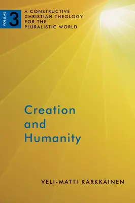 Schöpfung und Menschlichkeit: Eine konstruktive christliche Theologie für die pluralistische Welt, Band 3 - Creation and Humanity: A Constructive Christian Theology for the Pluralistic World, Volume 3