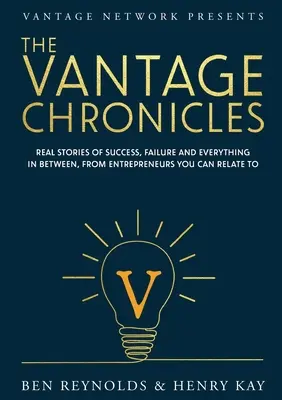 Die Vantage-Chroniken: Echte Geschichten über Erfolg, Scheitern und alles, was dazwischen liegt, von Unternehmern, mit denen Sie sich identifizieren können - The Vantage Chronicles: Real stories of success, failure and everything in between, from entrepreneurs you can relate to