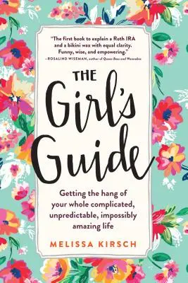 Der Leitfaden für Mädchen: Wie du dein ganzes kompliziertes, unvorhersehbares, unmöglich erstaunliches Leben in den Griff bekommst - The Girl's Guide: Getting the Hang of Your Whole Complicated, Unpredictable, Impossibly Amazing Life