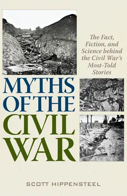 Mythen des Bürgerkriegs: Fakten, Fiktion und Wissenschaft hinter den meist erzählten Geschichten des Bürgerkriegs - Myths of the Civil War: The Fact, Fiction, and Science Behind the Civil War's Most-Told Stories