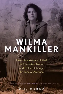 Wilma Mankiller: Wie eine Frau die Cherokee Nation vereinte und half, das Gesicht Amerikas zu verändern - Wilma Mankiller: How One Woman United the Cherokee Nation and Helped Change the Face of America