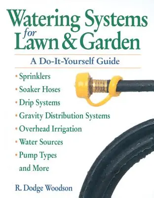 Bewässerungssysteme für Rasen und Garten: Eine Do-It-Yourself-Anleitung - Watering Systems for Lawn & Garden: A Do-It-Yourself Guide