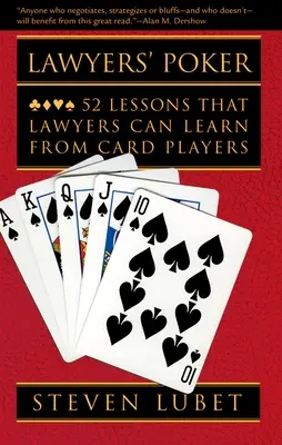 Poker für Anwälte: 52 Lektionen, die Anwälte von Kartenspielern lernen können - Lawyers' Poker: 52 Lessons That Lawyers Can Learn from Card Players