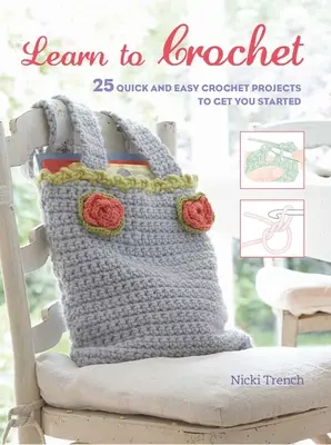 Häkeln lernen: 25 schnelle und einfache Häkelprojekte für den Einstieg in die Häkelei - Learn to Crochet: 25 Quick and Easy Crochet Projects to Get You Started