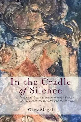 In der Wiege der Stille: Innere und äußere Reisen durch Schönheit, Schmerz, Lachen, Träumerei und das Unendliche - In the Cradle of Silence: Inner and Outer Journeys through Beauty, Pain, Laughter, Reverie and the Infinite