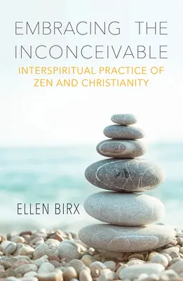 Das Unfassbare umarmen: Interspirituelle Praxis von Zen und Christentum - Embracing the Inconceivable: Interspiritual Practice of Zen and Christianity