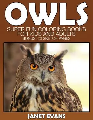 Eule: Superspaß-Malbücher für Kinder und Erwachsene (Bonus: 20 Skizzen-Seiten) - Owl: Super Fun Coloring Books for Kids and Adults (Bonus: 20 Sketch Pages)