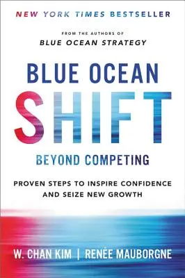 Blue Ocean Shift: Jenseits des Wettbewerbs - Bewährte Schritte, um Vertrauen zu wecken und neues Wachstum zu nutzen - Blue Ocean Shift: Beyond Competing - Proven Steps to Inspire Confidence and Seize New Growth