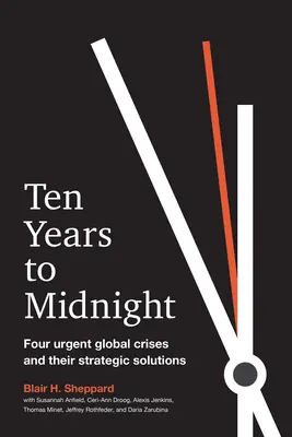 Zehn Jahre bis Mitternacht: Vier dringende globale Krisen und ihre strategischen Lösungen - Ten Years to Midnight: Four Urgent Global Crises and Their Strategic Solutions