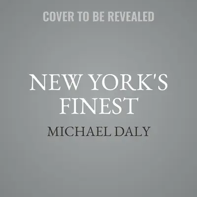 New York's Finest: Geschichten über das NYPD und die heldenhaften Polizisten, die die Stadt gerettet haben - New York's Finest: Stories of the NYPD and the Hero Cops Who Saved the City