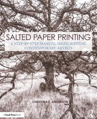 Gesalzenes Papier drucken: Eine Schritt-für-Schritt-Anleitung für zeitgenössische Künstler - Salted Paper Printing: A Step-By-Step Manual Highlighting Contemporary Artists