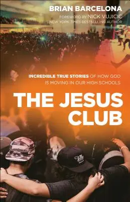 Der Jesus Club: Unglaubliche wahre Geschichten darüber, wie Gott sich in unseren High Schools bewegt - The Jesus Club: Incredible True Stories of How God Is Moving in Our High Schools