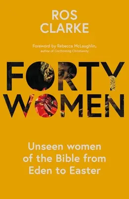 Vierzig Frauen: Ungesehene Frauen der Bibel von Eden bis Ostern - Forty Women: Unseen women of the Bible from Eden to Easter