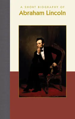 Eine Kurzbiographie von Abraham Lincoln - A Short Biography of Abraham Lincoln