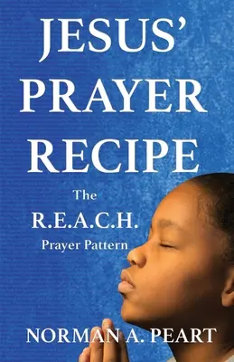 Jesus' Gebetsrezept: Das R.E.A.C.H.-Gebetsmuster - Jesus' Prayer Recipe: The R.E.A.C.H. Prayer Pattern