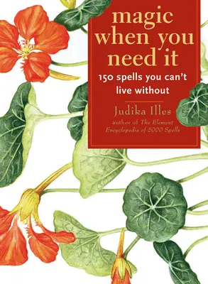 Magie, wenn Sie sie brauchen: 150 Zaubersprüche, ohne die Sie nicht leben können - Magic When You Need It: 150 Spells You Can't Live Without