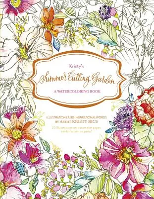 Kristy's Summer Cutting Garden: Ein Aquarellbuch - Kristy's Summer Cutting Garden: A Watercoloring Book