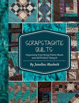 ScrapStashtic-Quilts: Organisieren Sie Ihre Stoffreste und verwenden Sie sie tatsächlich - ScrapStashtic Quilts: Organizing Your Scrap Fabric Stash and ACTUALLY USING IT