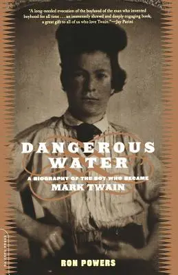 Gefährliches Wasser: Eine Biographie des Jungen, der Mark Twain wurde - Dangerous Water: A Biography of the Boy Who Became Mark Twain