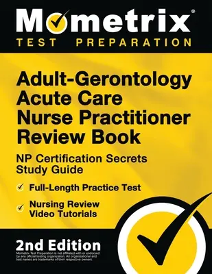 Adult-Gerontology Acute Care Nurse Practitioner Review Book - NP Certification Secrets Study Guide, Full-Length Practice Test, Nursing Review Video Tu