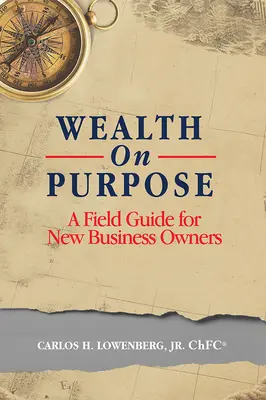 Zielgerichteter Reichtum: Ein Leitfaden für Unternehmensgründer - Wealth on Purpose: A Field Guide for New Business Owners