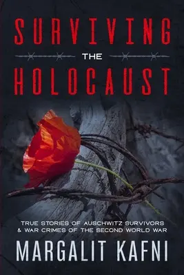 Den Holocaust überleben: Wahre Geschichten von Auschwitz-Überlebenden & Kriegsverbrechen des Zweiten Weltkriegs - Surviving the Holocaust: True Stories Of Auschwitz Survivors & War Crimes Of The Second World War