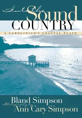 Into the Sound Country: Die Küstenebene eines Caroliners - Into the Sound Country: A Carolinian's Coastal Plain