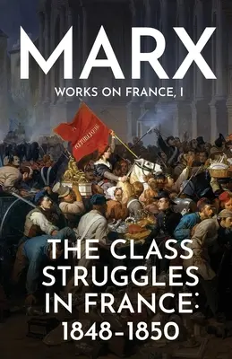 Die Klassenkämpfe in Frankreich: 1848-1850 - The Class Struggles in France: 1848-1850