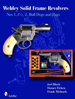 Webley Solid-Frame Revolver: Nr. 1, 1 1/2, 2, Bull Dogs und Möpse - Webley Solid-Frame Revolvers: Nos. 1, 1 1/2, 2, Bull Dogs, and Pugs