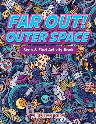 Weit draußen! Weltraum-Such- und Finde-Aktivitätsbuch - Far Out! Outer Space Seek & Find Activity Book