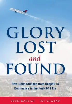 Verlorener und gefundener Ruhm: Wie Delta in der Ära nach 9/11 von der Verzweiflung zur Dominanz aufstieg - Glory Lost and Found: How Delta Climbed from Despair to Dominance in the Post-9/11 Era