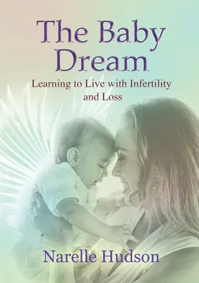 Baby Dream - Mit Unfruchtbarkeit und Verlust leben lernen (Hudson Narelle (Narelle Hudson)) - Baby Dream - Learning to Live with Infertility and Loss (Hudson Narelle (Narelle Hudson))